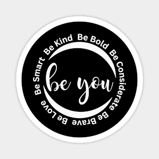 Be You, Be Kind, Be Bold, Be Considerate Motivational Gift Magnet